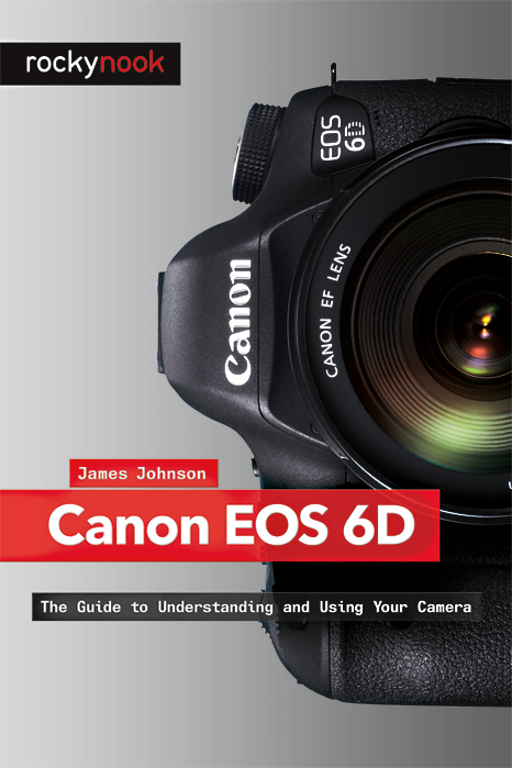 Canon EOS 6D: The Guide to Understanding and Using Your Camera – New Book